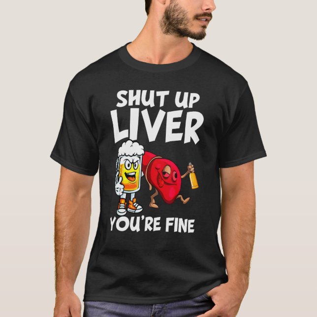 T-shirt Fermer le foie Vous buvez bien Bière Alcool (Devant)