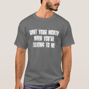 T-shirt Fermez votre bouche !