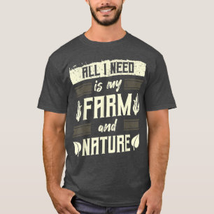 T-shirt Fermier, Agriculture, Tout ce dont j'ai besoin est