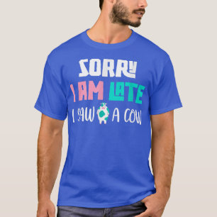 T-shirt Fermier drôle Désolé je suis en retard J'ai vu un