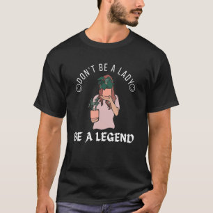 T-shirt Fermier drôle, ne sois pas une femme être une lége