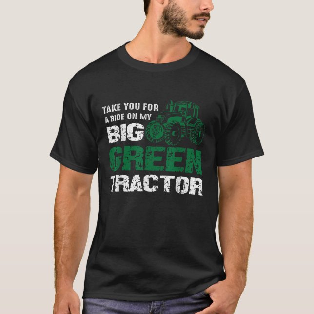 T-shirt Fermier Emmenez-vous sur mon grand tracteur vert (Devant)