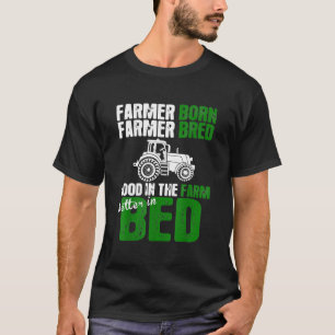 T-shirt Fermier Né Fermier Bred Good In Farm Meilleur Dans