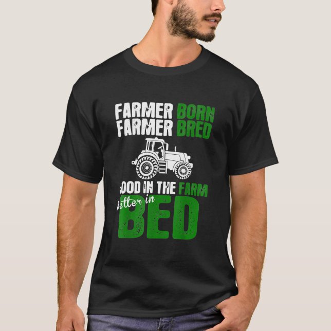T-shirt Fermier Né Fermier Bred Good In Farm Meilleur Dans (Devant)