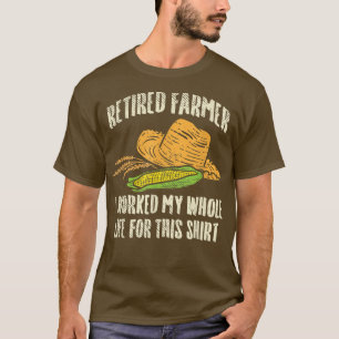T-shirt Fermier Retraité J'Ai Travaillé Toute Ma Vie Pour