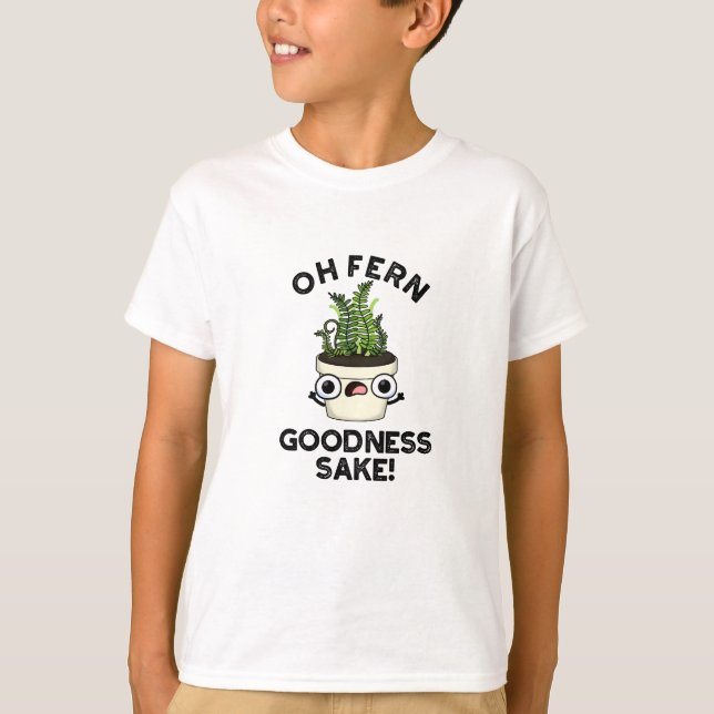 T-shirt Fern Goodness Sake Funny Plante Pun (Devant)