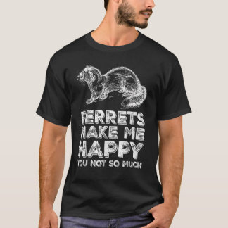 T-shirt Ferret Me Rendre Heureux Vous N'Êtes Pas Si Propri