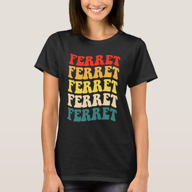 T-shirt Ferret Quote for Ferret and Owners  1 (Devant)