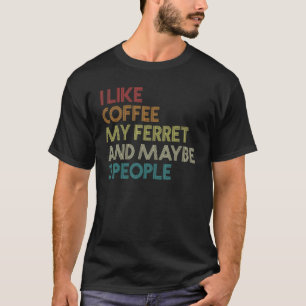 T-shirt Ferret Sarcastic Text Coffee Quote Vintage Retro