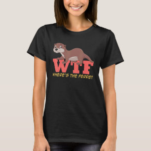 T-shirt Ferret WTF Où est le furet