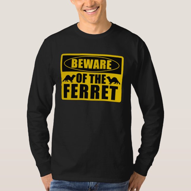 T-shirt Ferrets Beware Of The Ferret (Devant)