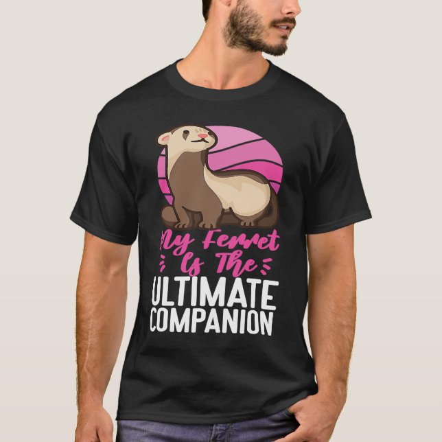 T-shirt Ferrets My Ferret Is The Ultimate Companion (Devant)