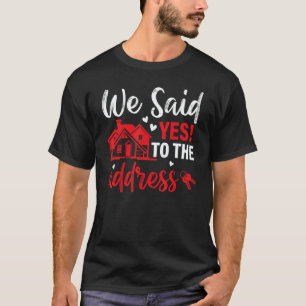T-shirt Fête de crémaillère  Nous avons dit oui à l'adress