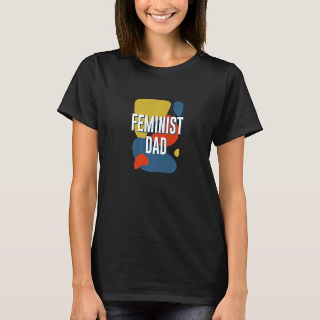 T-shirt Fête des pères féministe pour les droits des femme (Devant)