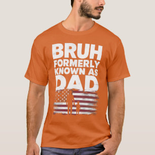 T-shirt Fête des pères papa drôle Bruh Anciennement connu 