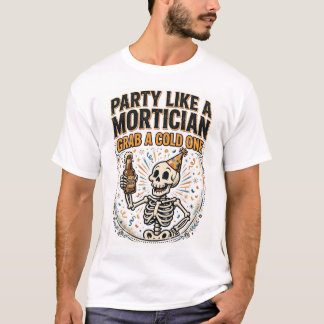 T-SHIRT FÊTEZ COMME UN ENTREPRENEUR DE POMPES FUNÈBRES, PR