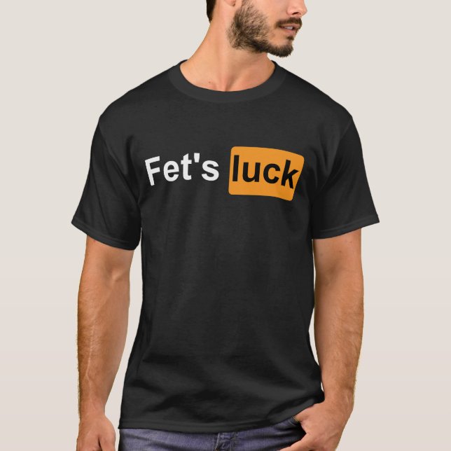 T-shirt Fets Luck Funny Plaisanterie Humour Sarcasme pour  (Devant)