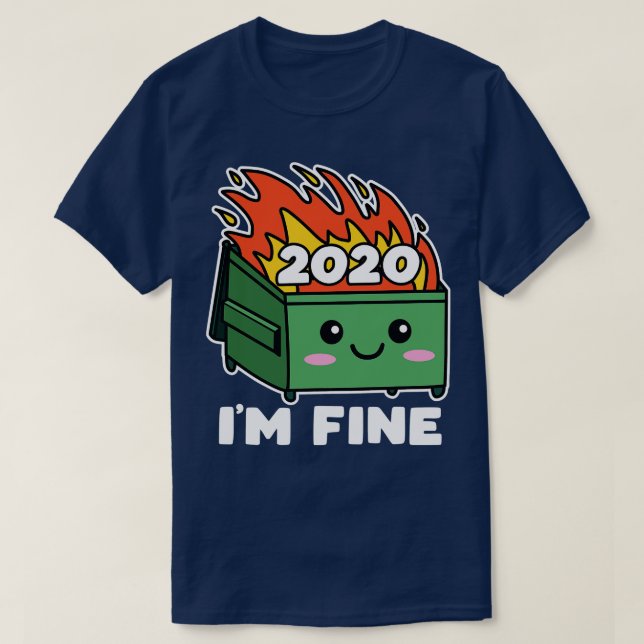 T-shirt Feu de Dumpster 2020 Cute Kawaii Im Fine (Design devant)