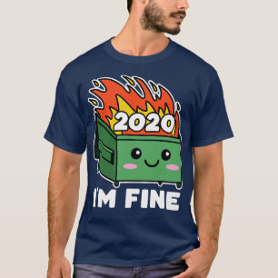 T-shirt Feu de Dumpster 2020 Cute Kawaii Im Fine
