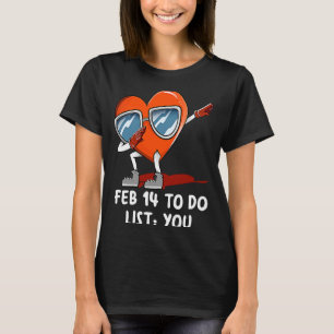 T-shirt Fév 14 To Do Liste Valentines Jour Humour