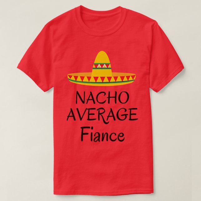 T-shirt Fiancé moyen Nacho  Mariage drôle mariée fiancée  (Design devant)