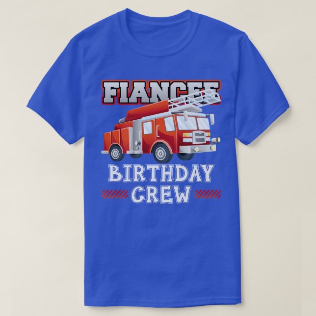 T-shirt Fiancee Birthday Crew Fire Truck Firefighter Famil (Design devant)