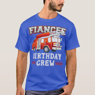 T-shirt Fiancee Birthday Crew Fire Truck Firefighter Famil
