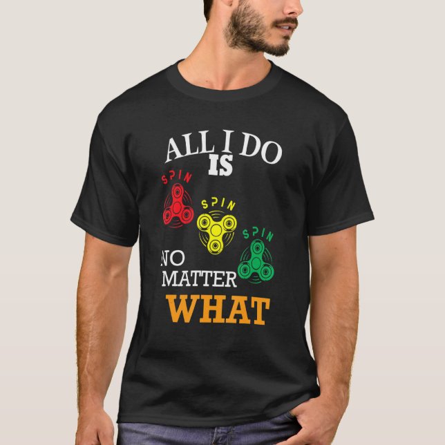 T-shirt Fidget Spinner Tout Ce Que Je Fais Est Spun Amusan (Devant)