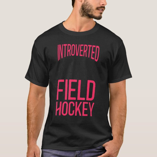 T-shirt Field Hockey Introverted But Willing To Discuss Fi (Devant)