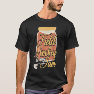 T-shirt Field Hockey Jam Field Hockey Is My Jam