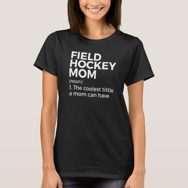 T-shirt Field Hockey Mom Definition The Coolest Title A Mo (Devant)
