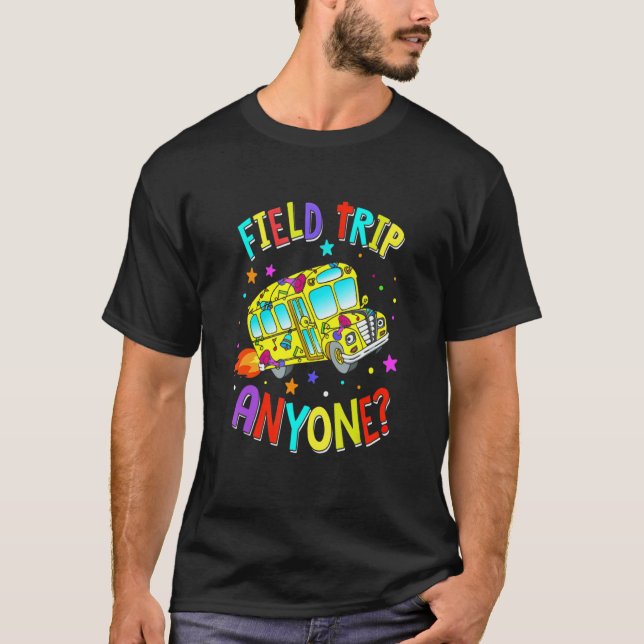 T-shirt Field Trip Anyone Teacher Teaching School Bus (Devant)