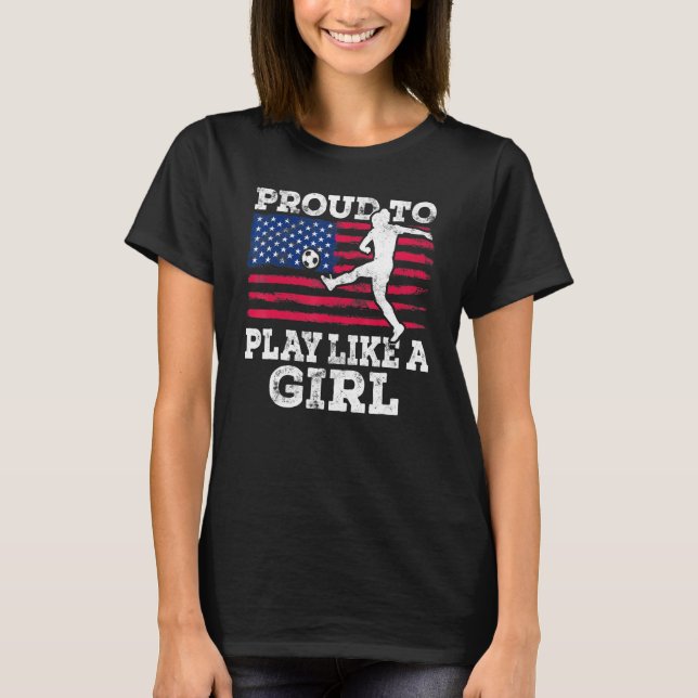 T-shirt Fier De Jouer Comme Une Fille Us Soccer (Devant)