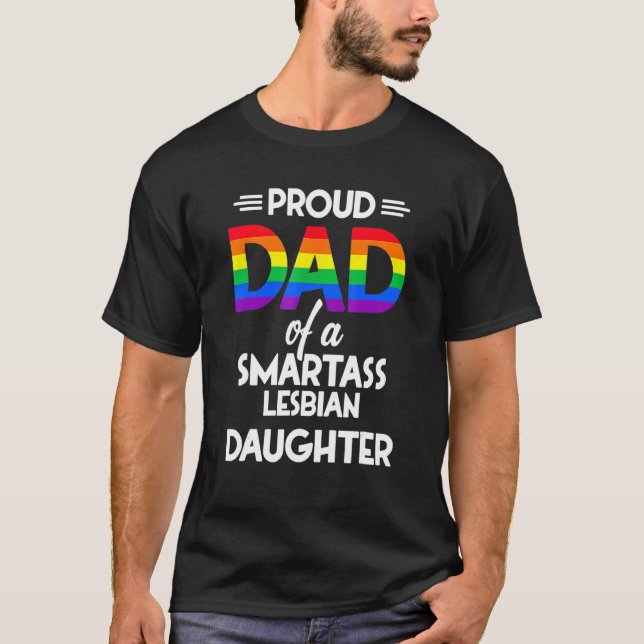 T-shirt Fier Papa D'Une Fille Lesbienne Smartass (Devant)