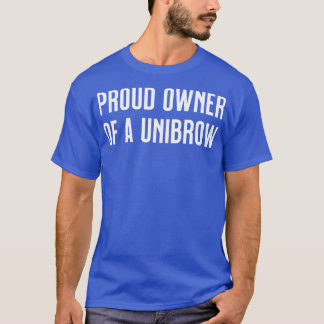 T-shirt Fière propriétaire d'un unibrow