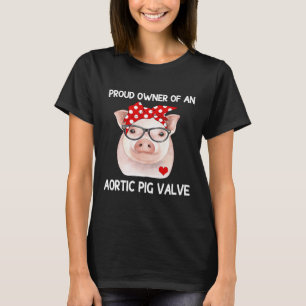T-shirt Fière Propriétaire D'Une Vanne De Cochon Aortique 