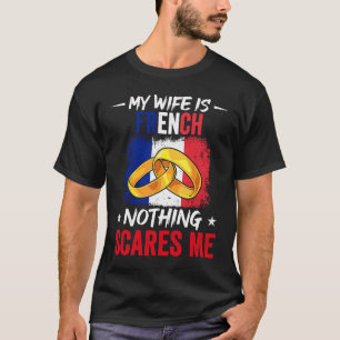 T-shirt Fierté Ma Femme Est Française Rien Ne Me Fait Peur