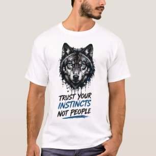 T-shirt Fiez-vous à vos instincts et non aux gens – Loup p