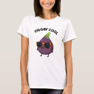 T-shirt Figgin Cool Funny Fig Aliment Pun