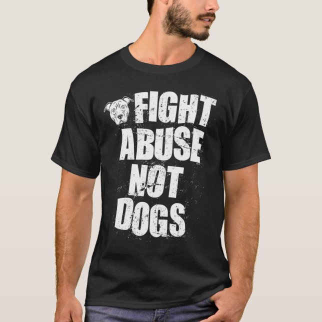 T-shirt Fight Abuse Not Dogs  Pitbull Dog   Animal Shelter (Devant)