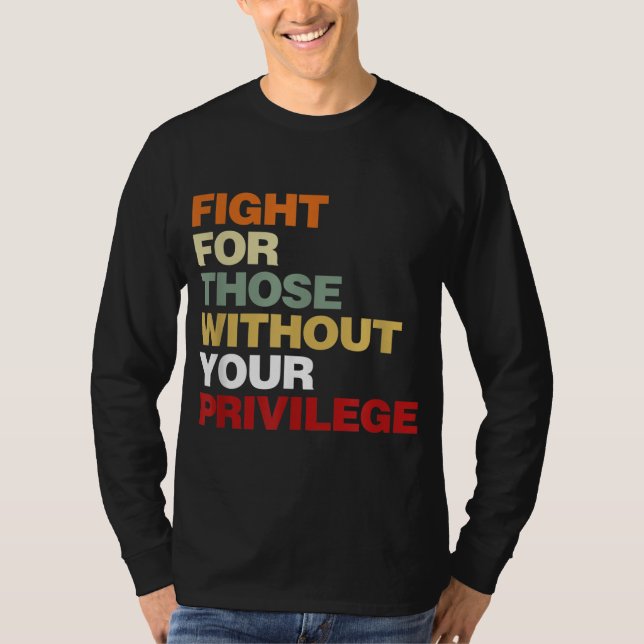 T-shirt Fight For Those Without Your Privilege Civil Right (Devant)