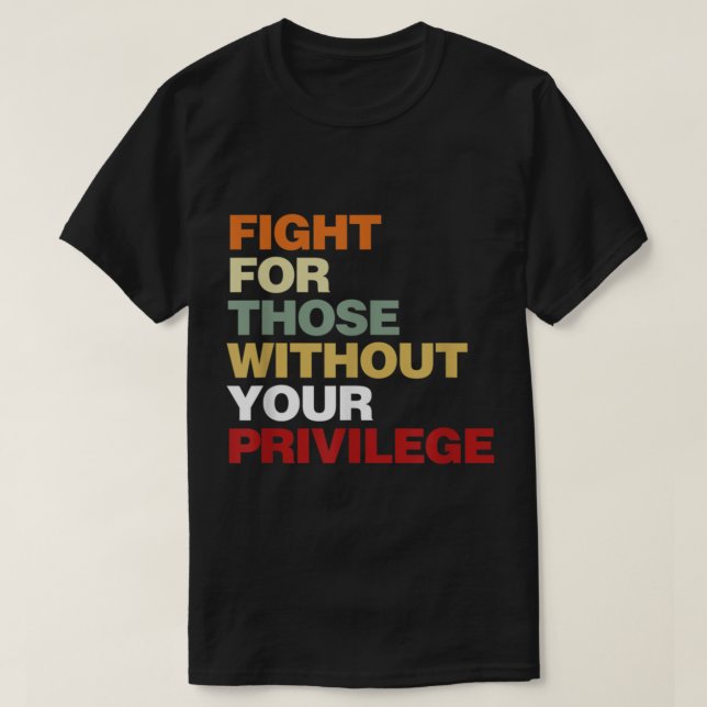 T-shirt Fight For Those Without Your Privilege Civil Right (Design devant)