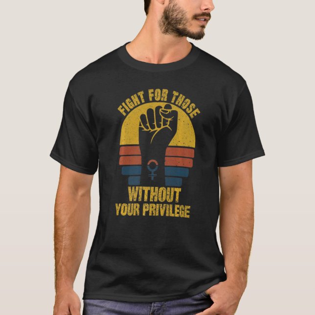 T-shirt Fight For Those Without Your Privilege Suppot The  (Devant)