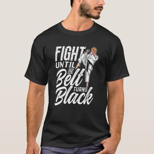 T-shirt Fight Until The Belt Turns Black Black Belt Belts  (Devant)
