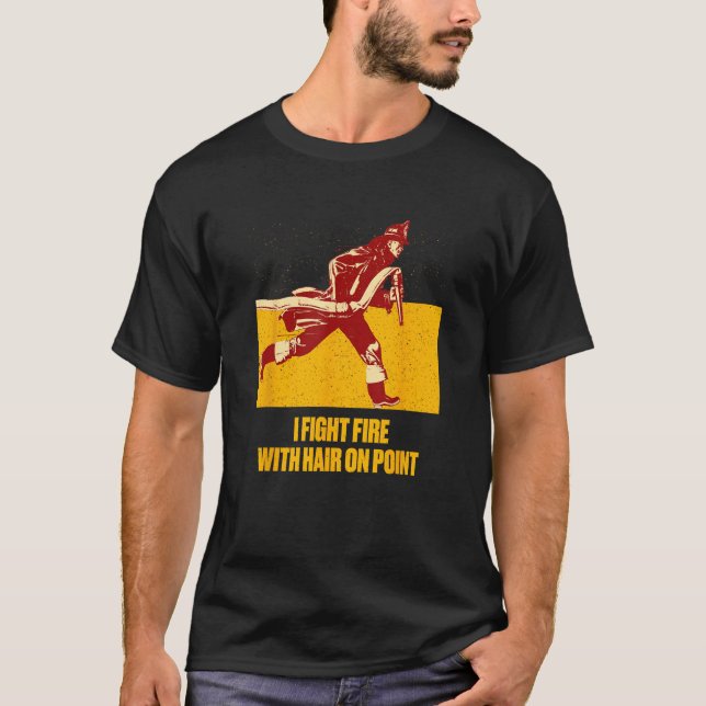 T-shirt Fights Fire Hair on Point  Firefighter Humor Firem (Devant)