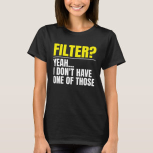 T-shirt Filtre Ouais Je N En Ai Pas Un De Ceux Sans Filtre