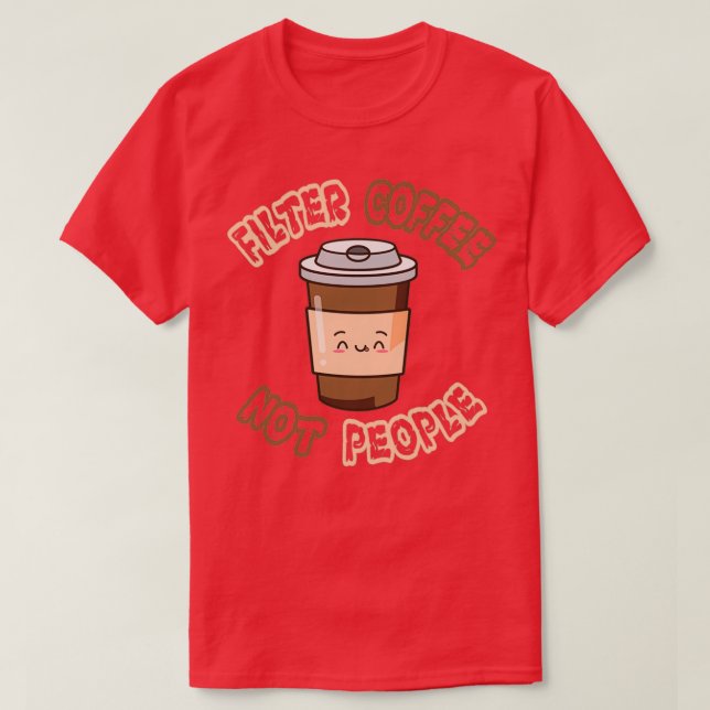 T-shirt Filtrer le café non pas les conceptions de personn (Design devant)