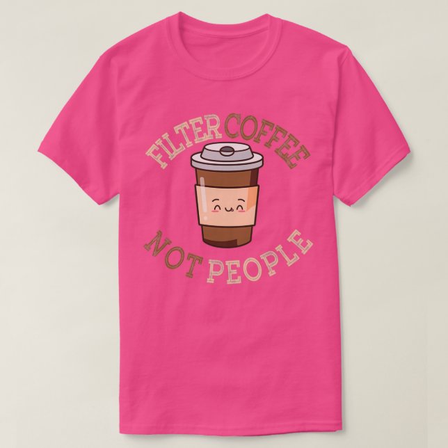 T-shirt Filtrer le café pas les gens Conception 2 (Design devant)