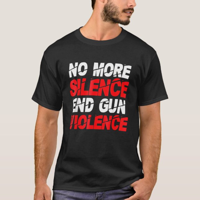 T-shirt Fin de la violence des armes à feu Plus de silence (Devant)