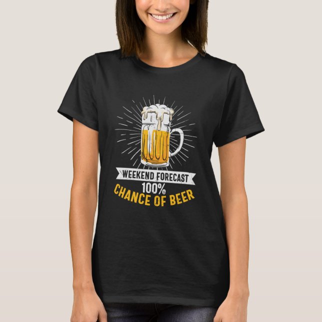 T-shirt Fin De Semaine De La Bière Prévision 100 Chance De (Devant)